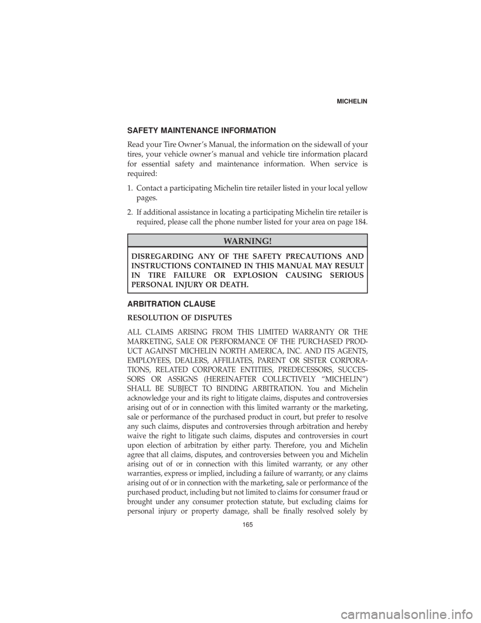 CHRYSLER PACIFICA HYBRID 2019  Vehicle Warranty SAFETY MAINTENANCE INFORMATION
Read your Tire Owner ’s Manual, the information on the sidewall of your
tires, your vehicle owner ’s manual and vehicle tire information placard
for essential safety