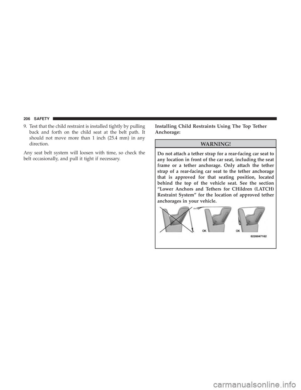 CHRYSLER 300 2018  Owners Manual 9. Test that the child restraint is installed tightly by pullingback and forth on the child seat at the belt path. It
should not move more than 1 inch (25.4 mm) in any
direction.
Any seat belt system 