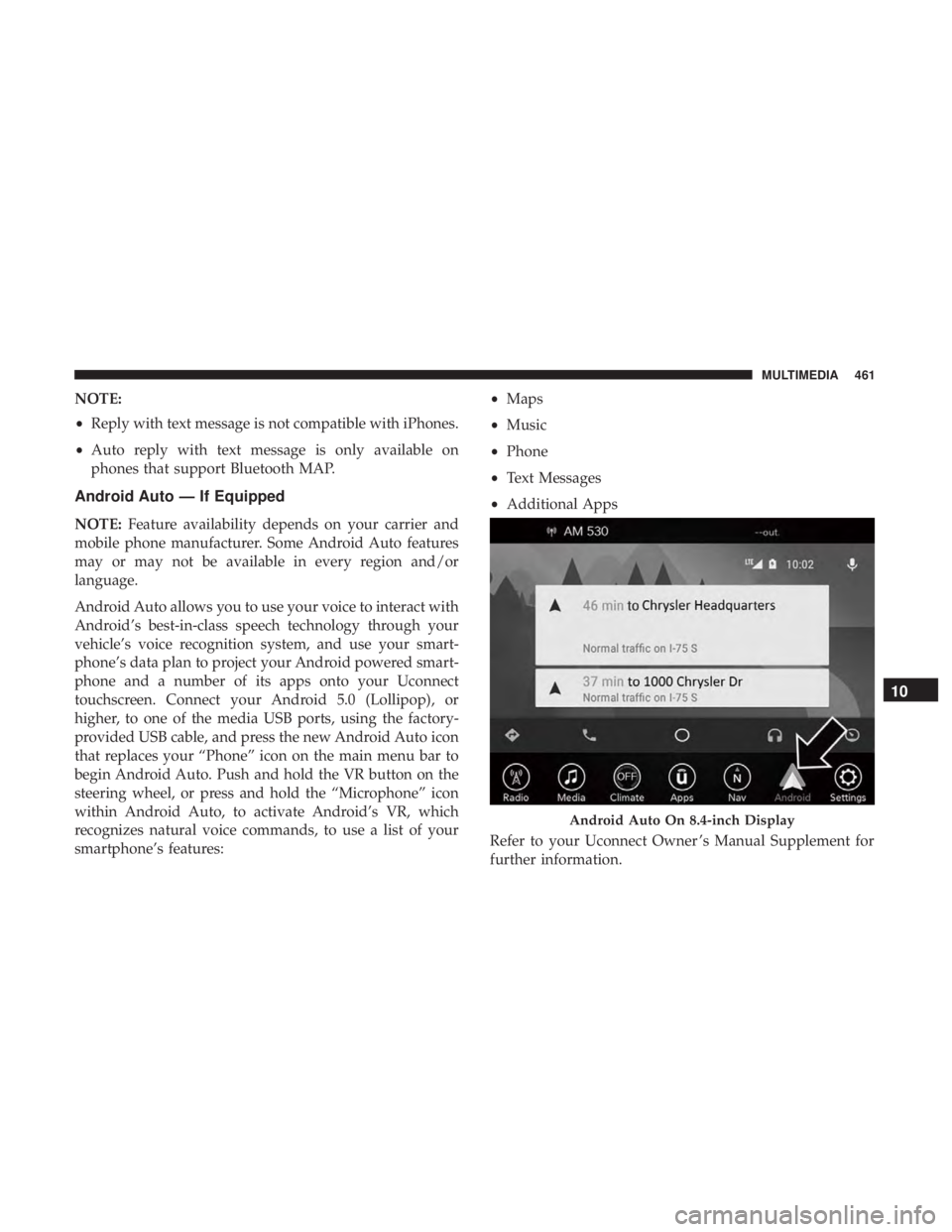CHRYSLER 300 2018 Owners Manual NOTE:
•Reply with text message is not compatible with iPhones.
• Auto reply with text message is only available on
phones that support Bluetooth MAP.
Android Auto — If Equipped
NOTE: Feature ava CHRYSLER 300 2018 Owners Manual NOTE:
•Reply with text message is not compatible with iPhones.
• Auto reply with text message is only available on
phones that support Bluetooth MAP.
Android Auto — If Equipped
NOTE: Feature ava