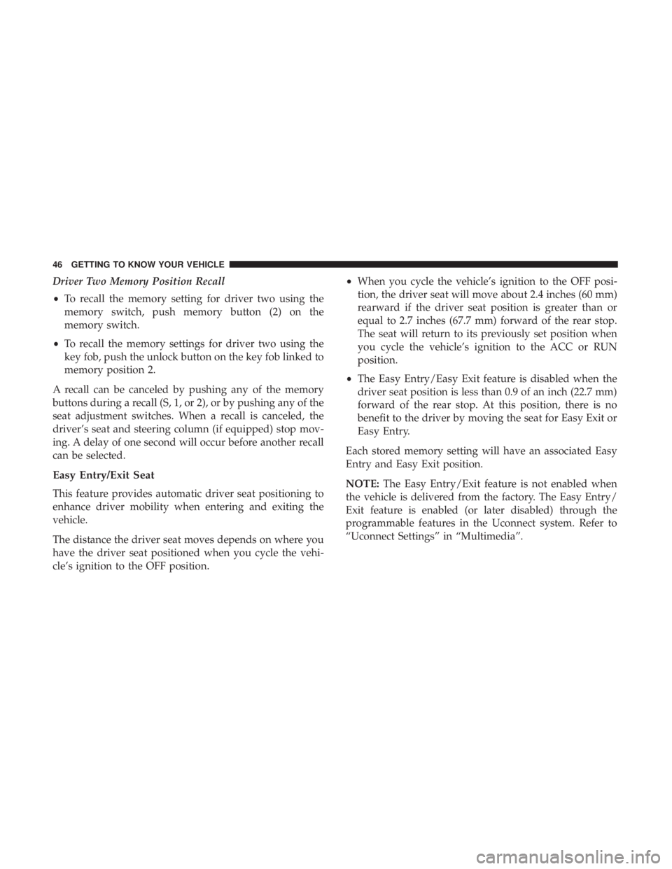 CHRYSLER 300 2018  Owners Manual Driver Two Memory Position Recall
•To recall the memory setting for driver two using the
memory switch, push memory button (2) on the
memory switch.
• To recall the memory settings for driver two 