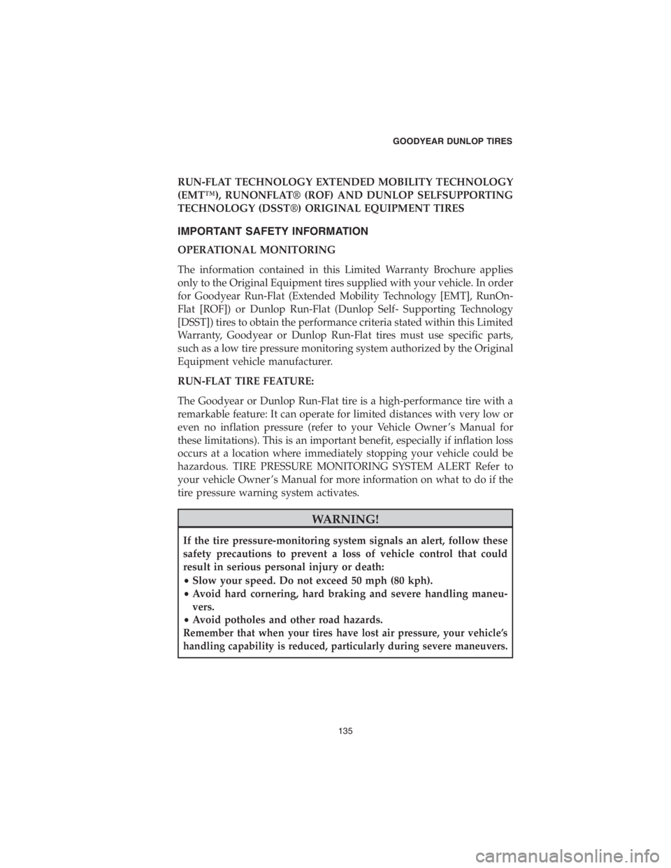 CHRYSLER 300 2018  Vehicle Warranty RUN-FLAT TECHNOLOGY EXTENDED MOBILITY TECHNOLOGY
(EMT™), RUNONFLAT® (ROF) AND DUNLOP SELFSUPPORTING
TECHNOLOGY (DSST®) ORIGINAL EQUIPMENT TIRES
IMPORTANT SAFETY INFORMATION
OPERATIONAL MONITORING
