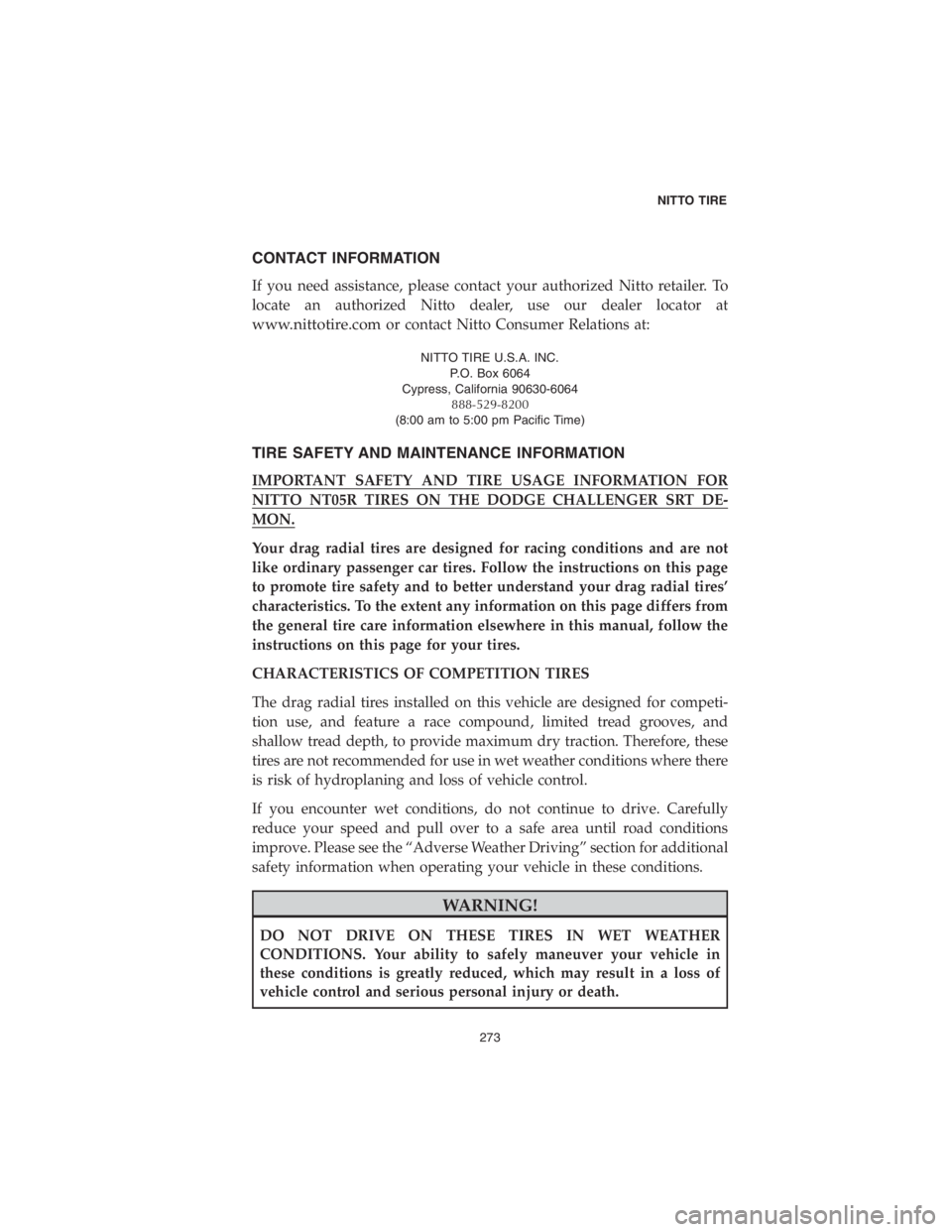 CHRYSLER 300 2018  Vehicle Warranty CONTACT INFORMATION
If you need assistance, please contact your authorized Nitto retailer. To
locate an authorized Nitto dealer, use our dealer locator at
www.nittotire.comor contact Nitto Consumer Re