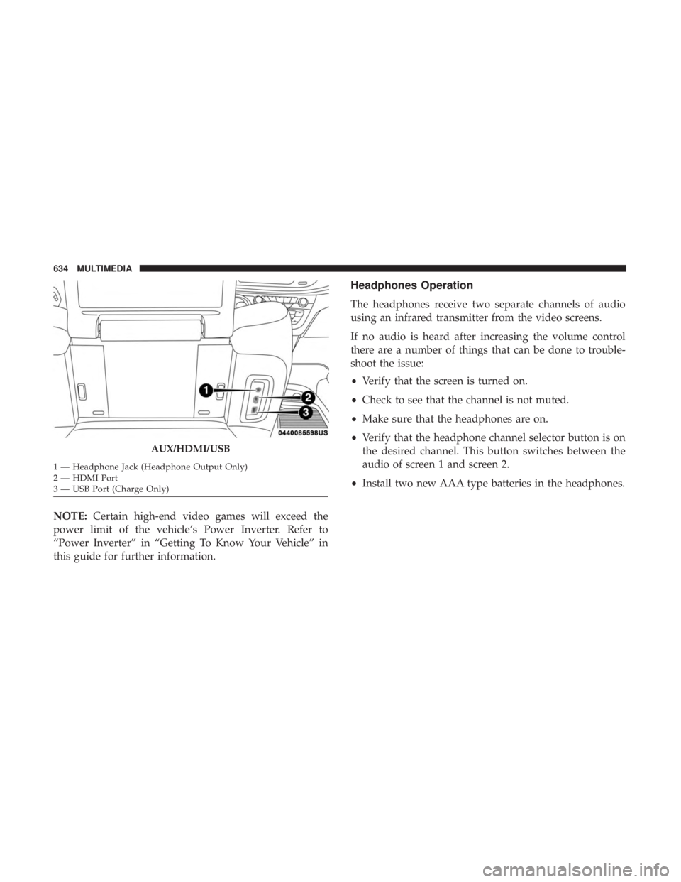CHRYSLER PACIFICA 2018  Owners Manual NOTE:Certain high-end video games will exceed the
power limit of the vehicle’s Power Inverter. Refer to
“Power Inverter” in “Getting To Know Your Vehicle” in
this guide for further informati