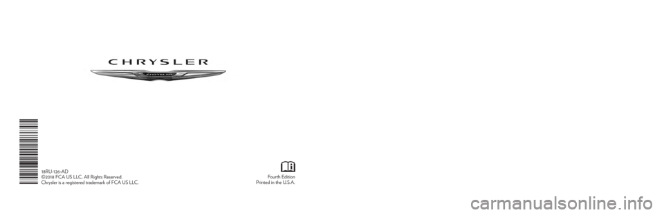 CHRYSLER PACIFICA 2018  Owners Manual Pacifica
OWNER’S MANUAL
Fo\frth E\bition
Printe\b in the U.S.A.
18RU-126-AD
©2018 FCA US LLC. All Rights Reserve\b.
Chrysler is a registere\b tra\bemark of FCA US L\oLC.
2018
2018 PACIFICA
3635873_
