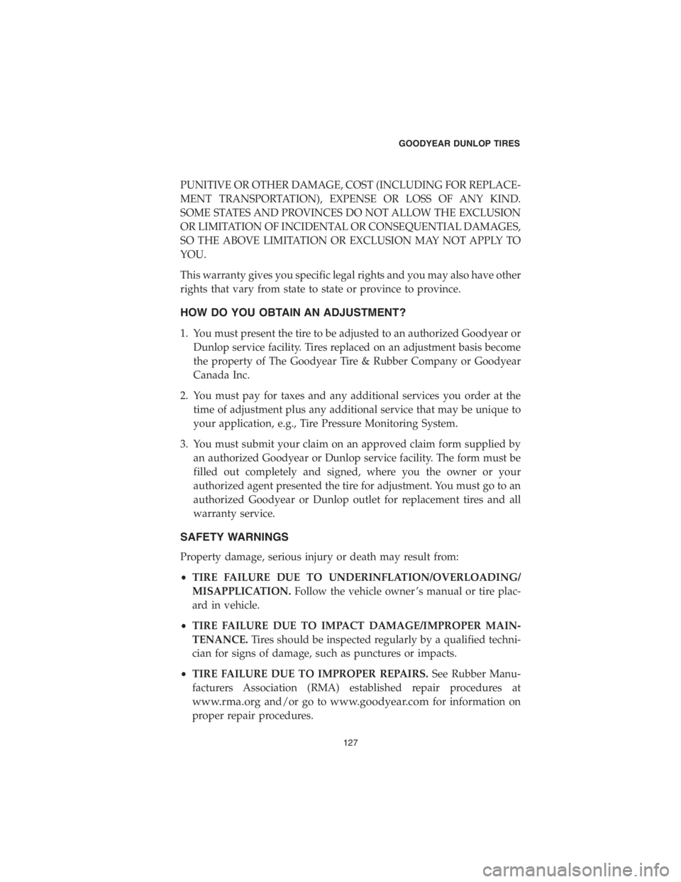 CHRYSLER PACIFICA 2018 Vehicle Warranty PUNITIVE OR OTHER DAMAGE, COST (INCLUDING FOR REPLACE-
MENT TRANSPORTATION), EXPENSE OR LOSS OF ANY KIND.
SOME STATES AND PROVINCES DO NOT ALLOW THE EXCLUSION
OR LIMITATION OF INCIDENTAL OR CONSEQUENT CHRYSLER PACIFICA 2018 Vehicle Warranty PUNITIVE OR OTHER DAMAGE, COST (INCLUDING FOR REPLACE-
MENT TRANSPORTATION), EXPENSE OR LOSS OF ANY KIND.
SOME STATES AND PROVINCES DO NOT ALLOW THE EXCLUSION
OR LIMITATION OF INCIDENTAL OR CONSEQUENT