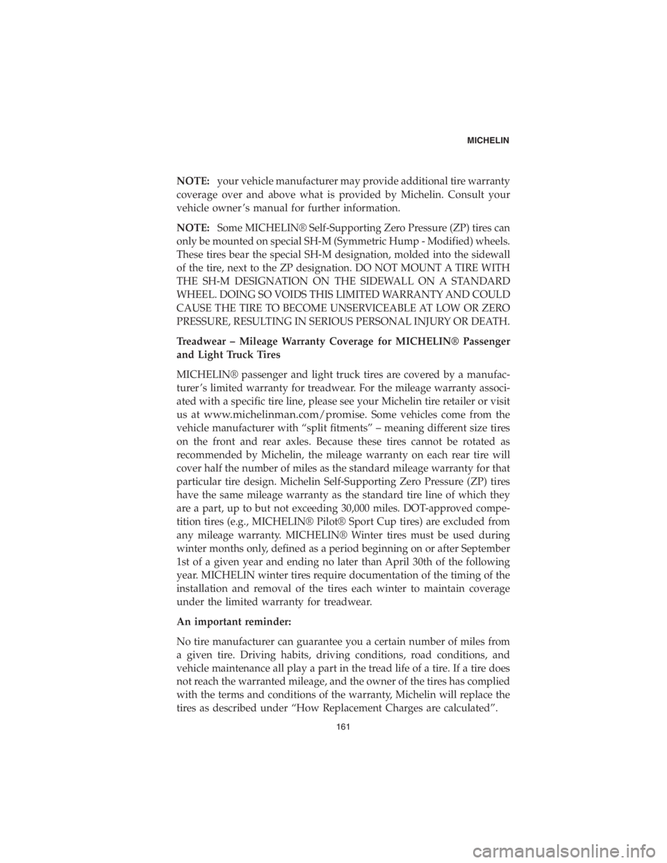 CHRYSLER PACIFICA 2018 Vehicle Warranty NOTE:your vehicle manufacturer may provide additional tire warranty
coverage over and above what is provided by Michelin. Consult your
vehicle owner ’s manual for further information.
NOTE:Some MICH CHRYSLER PACIFICA 2018 Vehicle Warranty NOTE:your vehicle manufacturer may provide additional tire warranty
coverage over and above what is provided by Michelin. Consult your
vehicle owner ’s manual for further information.
NOTE:Some MICH