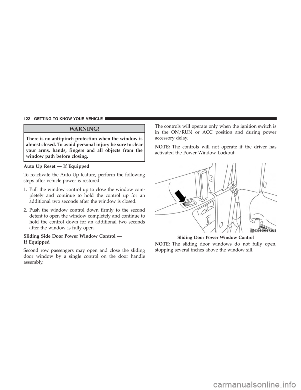 CHRYSLER PACIFICA HYBRID 2018  Owners Manual WARNING!
There is no anti-pinch protection when the window is
almost closed. To avoid personal injury be sure to clear
your arms, hands, fingers and all objects from the
window path before closing.
Au