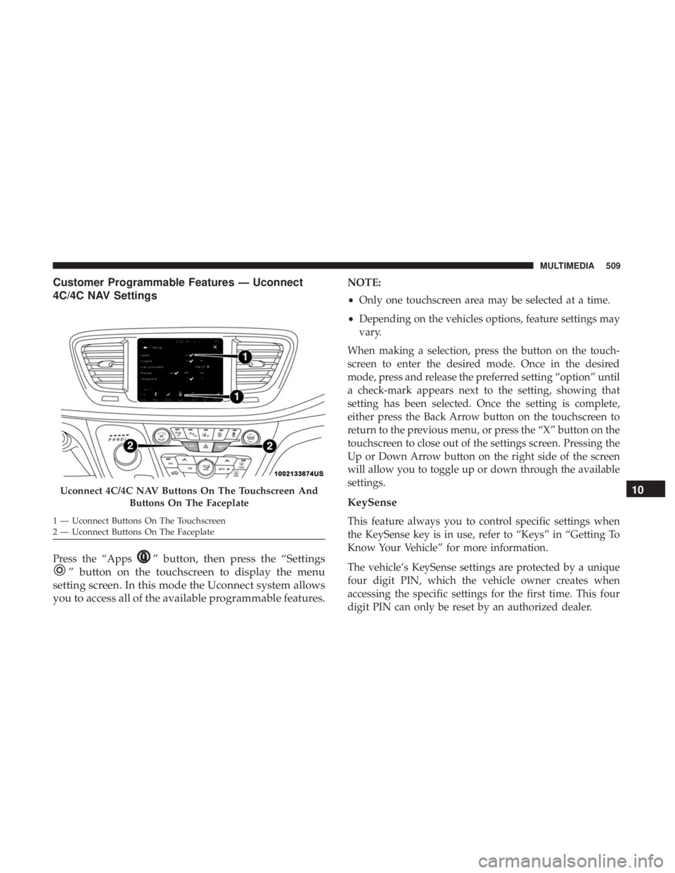 CHRYSLER PACIFICA HYBRID 2018  Owners Manual Customer Programmable Features — Uconnect
4C/4C NAV Settings
Press the “Apps” button, then press the “Settings
” button on the touchscreen to display the menu
setting screen. In this mode th