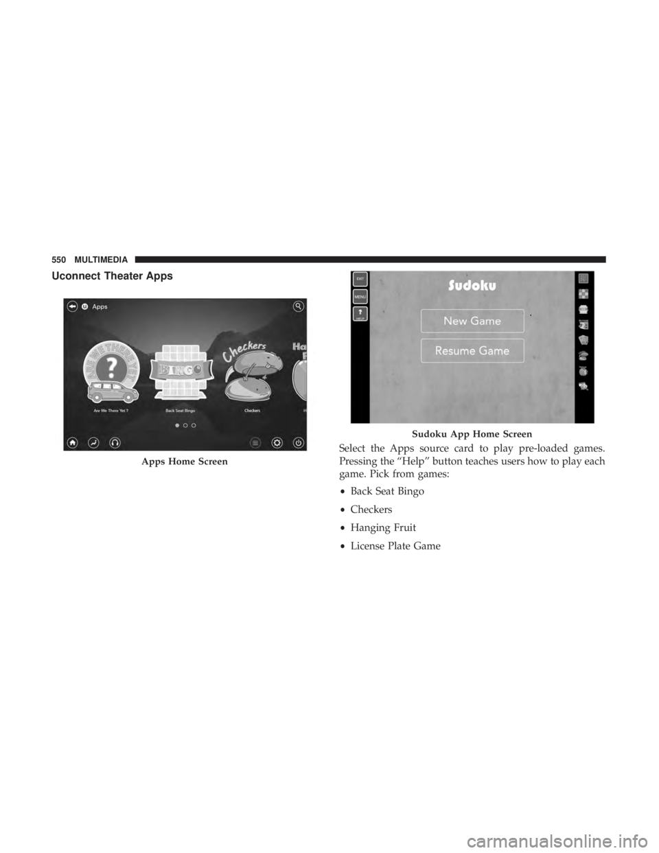 CHRYSLER PACIFICA HYBRID 2018  Owners Manual Uconnect Theater Apps
Select the Apps source card to play pre-loaded games.
Pressing the “Help” button teaches users how to play each
game. Pick from games:
•Back Seat Bingo
• Checkers
• Han