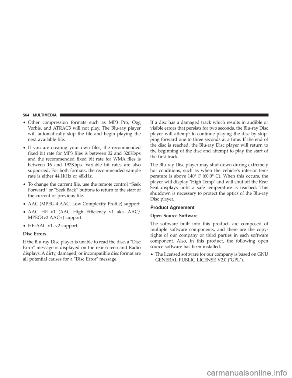 CHRYSLER PACIFICA HYBRID 2018  Owners Manual •Other compression formats such as MP3 Pro, Ogg
Vorbis, and ATRAC3 will not play. The Blu-ray player
will automatically skip the file and begin playing the
next available file.
• If you are creati