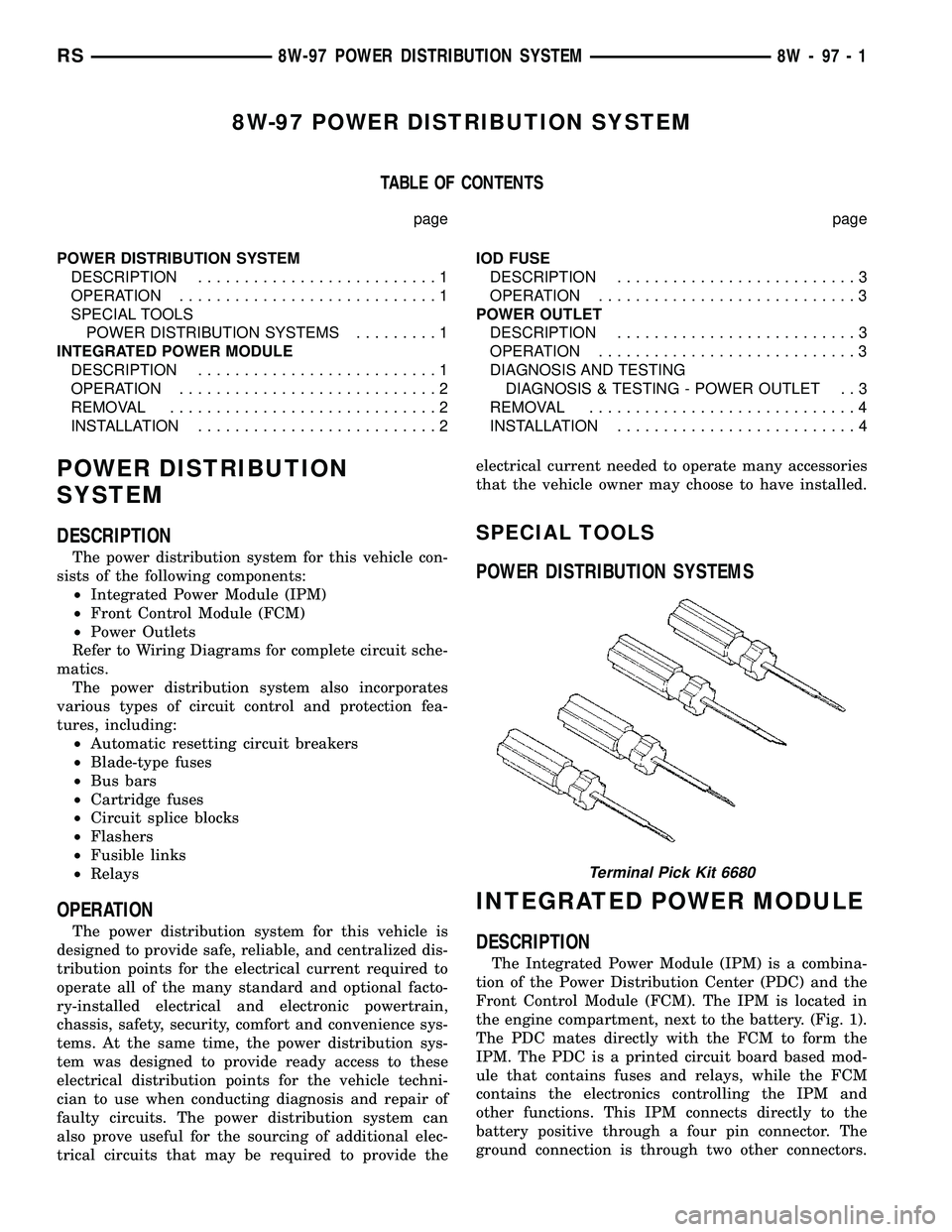 CHRYSLER CARAVAN 2005  Service Manual 8W-97 POWER DISTRIBUTION SYSTEM
TABLE OF CONTENTS
page page
POWER DISTRIBUTION SYSTEM
DESCRIPTION..........................1
OPERATION............................1
SPECIAL TOOLS
POWER DISTRIBUTION SYS
