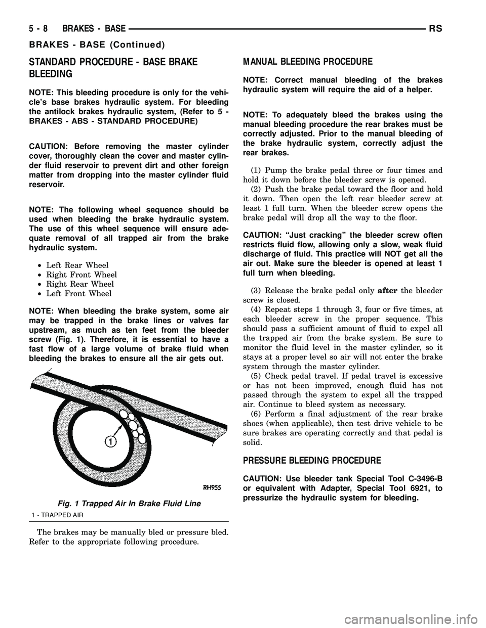 CHRYSLER CARAVAN 2005  Service Manual STANDARD PROCEDURE - BASE BRAKE
BLEEDING
NOTE: This bleeding procedure is only for the vehi-
cles base brakes hydraulic system. For bleeding
the antilock brakes hydraulic system, (Refer to 5 -
BRAKES