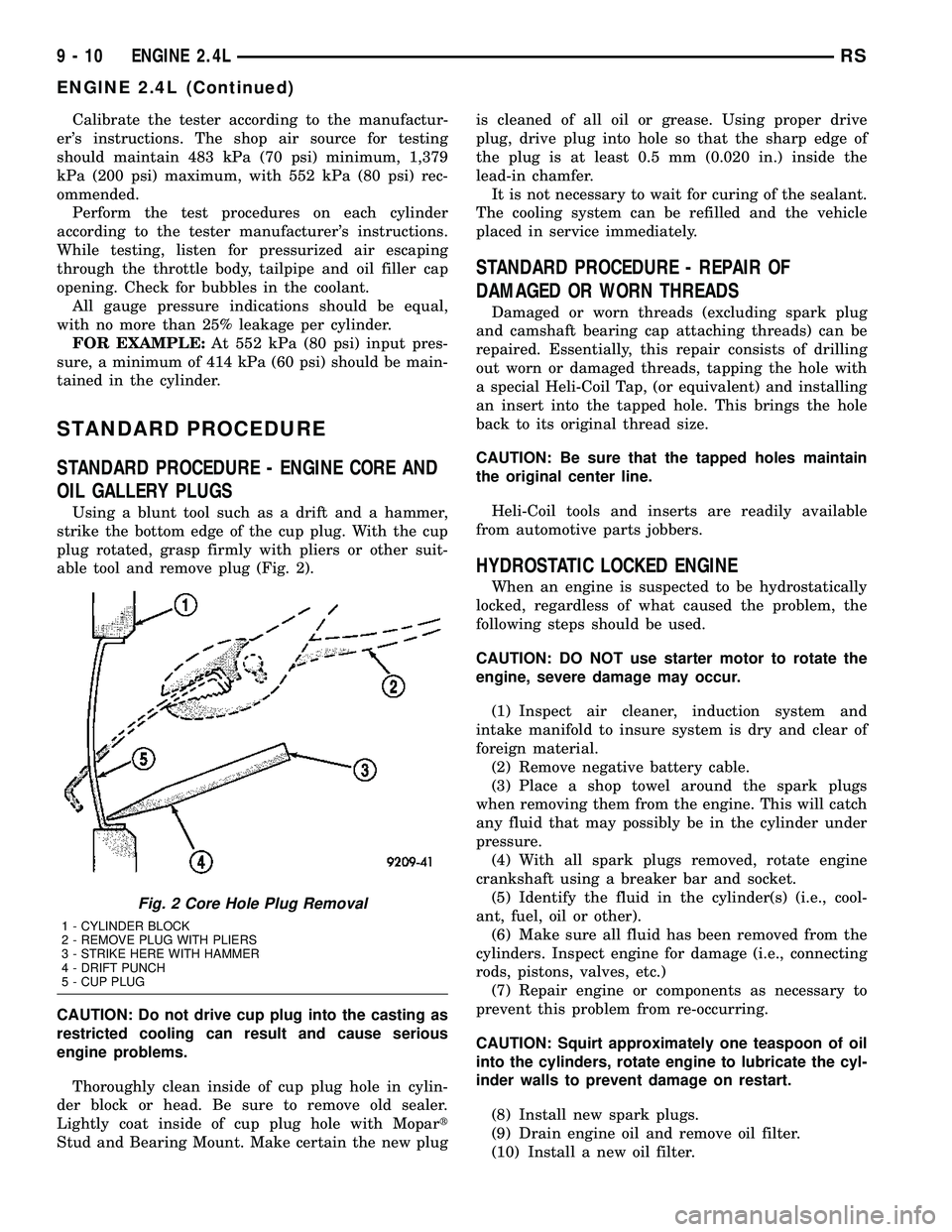 CHRYSLER CARAVAN 2005  Service Manual Calibrate the tester according to the manufactur-
ers instructions. The shop air source for testing
should maintain 483 kPa (70 psi) minimum, 1,379
kPa (200 psi) maximum, with 552 kPa (80 psi) rec-
o