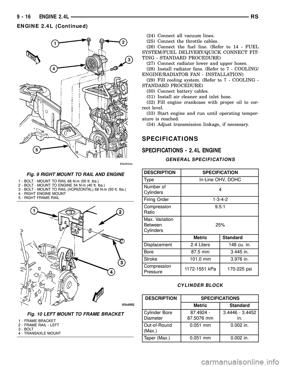 CHRYSLER CARAVAN 2005  Service Manual (24) Connect all vacuum lines.
(25) Connect the throttle cables.
(26) Connect the fuel line. (Refer to 14 - FUEL
SYSTEM/FUEL DELIVERY/QUICK CONNECT FIT-
TING - STANDARD PROCEDURE)
(27) Connect radiato