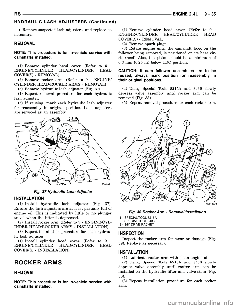 CHRYSLER CARAVAN 2005  Service Manual ²Remove suspected lash adjusters, and replace as
necessary.
REMOVAL
NOTE: This procedure is for in-vehicle service with
camshafts installed.
(1) Remove cylinder head cover. (Refer to 9 -
ENGINE/CYLIN