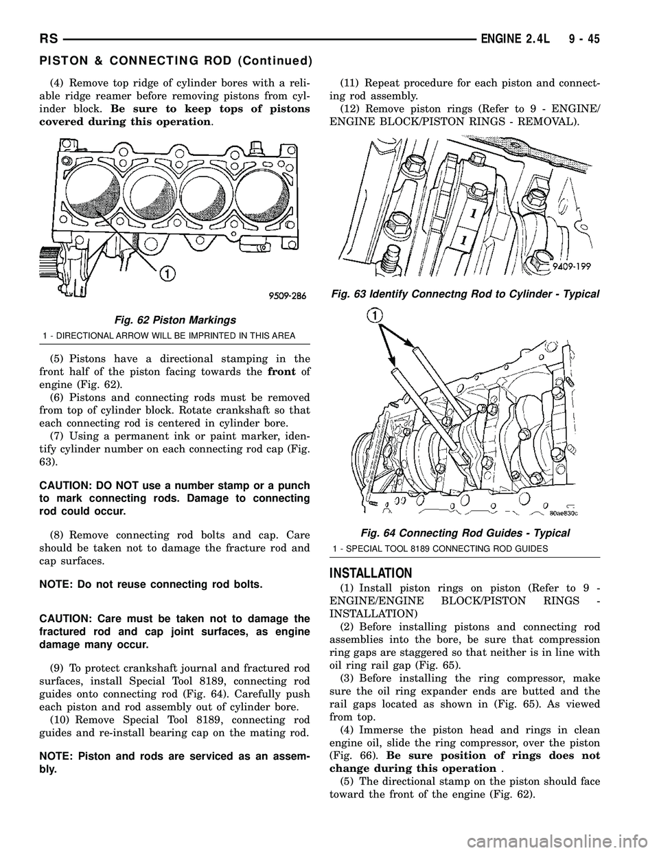 CHRYSLER CARAVAN 2005  Service Manual (4) Remove top ridge of cylinder bores with a reli-
able ridge reamer before removing pistons from cyl-
inder block.Be sure to keep tops of pistons
covered during this operation.
(5) Pistons have a di