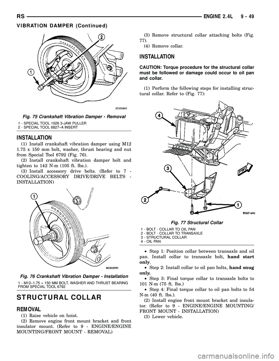 CHRYSLER CARAVAN 2005 Service Manual INSTALLATION
(1) Install crankshaft vibration damper using M12
1.75 x 150 mm bolt, washer, thrust bearing and nut
from Special Tool 6792 (Fig. 76).
(2) Install crankshaft vibration damper bolt and
tig CHRYSLER CARAVAN 2005 Service Manual INSTALLATION
(1) Install crankshaft vibration damper using M12
1.75 x 150 mm bolt, washer, thrust bearing and nut
from Special Tool 6792 (Fig. 76).
(2) Install crankshaft vibration damper bolt and
tig