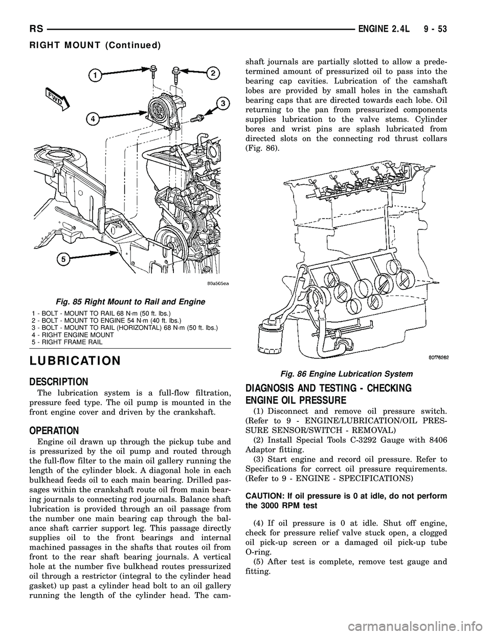 CHRYSLER CARAVAN 2005  Service Manual LUBRICATION
DESCRIPTION
The lubrication system is a full-flow filtration,
pressure feed type. The oil pump is mounted in the
front engine cover and driven by the crankshaft.
OPERATION
Engine oil drawn