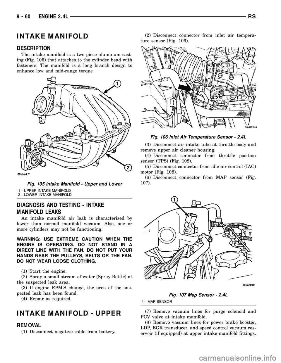 CHRYSLER CARAVAN 2005  Service Manual INTAKE MANIFOLD
DESCRIPTION
The intake manifold is a two piece aluminum cast-
ing (Fig. 105) that attaches to the cylinder head with
fasteners. The manifold is a long branch design to
enhance low and 