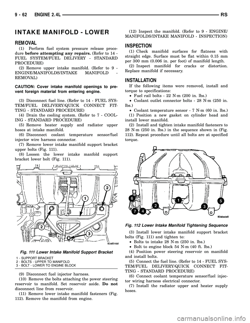 CHRYSLER CARAVAN 2005  Service Manual INTAKE MANIFOLD - LOWER
REMOVAL
(1) Perform fuel system pressure release proce-
durebefore attempting any repairs.(Refer to 14 -
FUEL SYSTEM/FUEL DELIVERY - STANDARD
PROCEDURE)
(2) Remove upper intake
