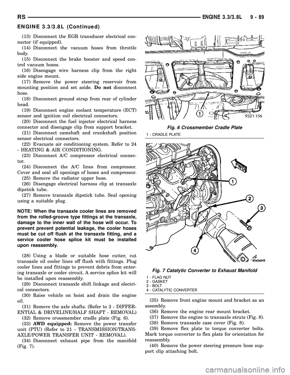 CHRYSLER CARAVAN 2005  Service Manual (13) Disconnect the EGR transducer electrical con-
nector (if equipped).
(14) Disconnect the vacuum hoses from throttle
body.
(15) Disconnect the brake booster and speed con-
trol vacuum hoses.
(16) D