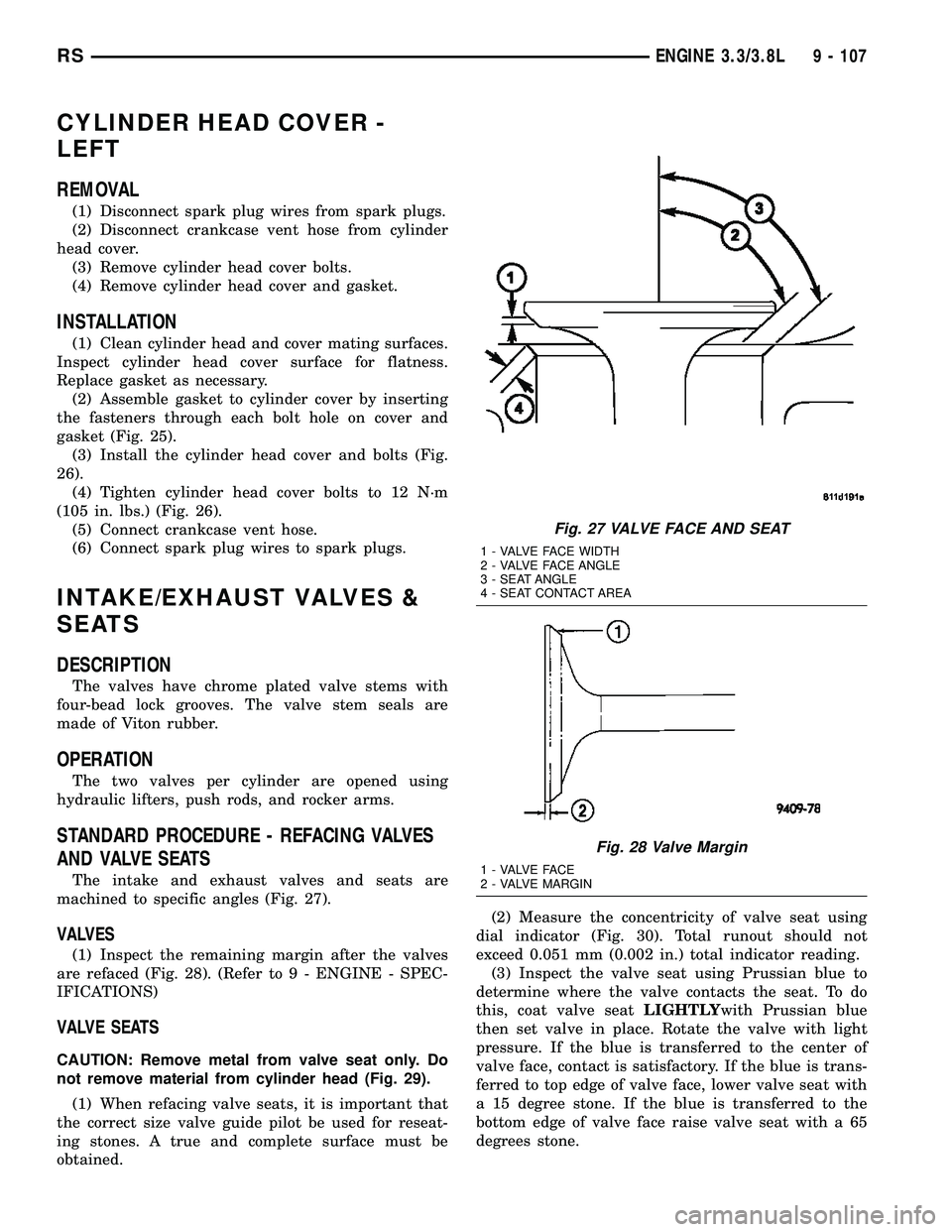 CHRYSLER CARAVAN 2005  Service Manual CYLINDER HEAD COVER -
LEFT
REMOVAL
(1) Disconnect spark plug wires from spark plugs.
(2) Disconnect crankcase vent hose from cylinder
head cover.
(3) Remove cylinder head cover bolts.
(4) Remove cylin