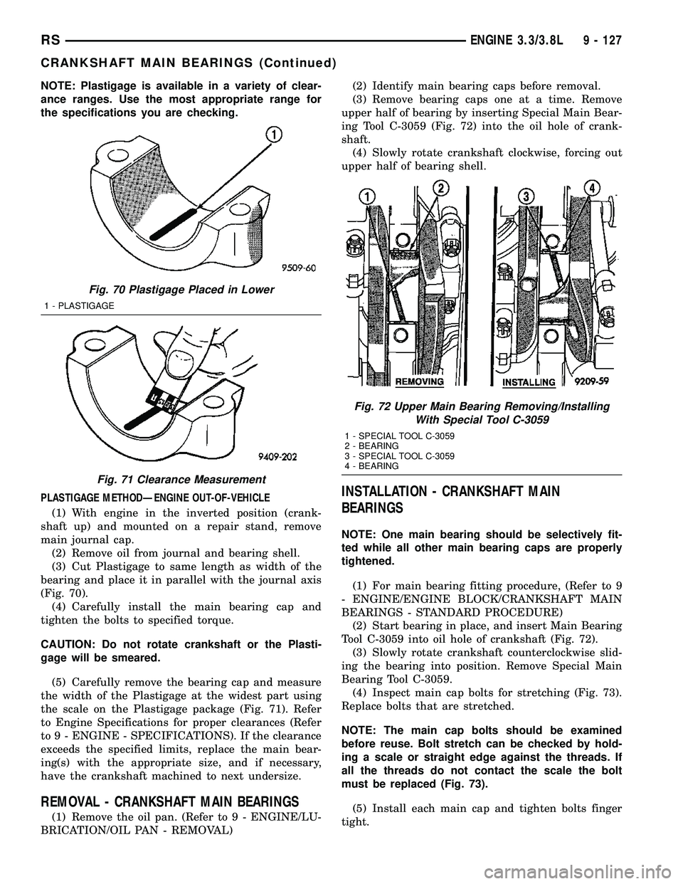 CHRYSLER CARAVAN 2005  Service Manual NOTE: Plastigage is available in a variety of clear-
ance ranges. Use the most appropriate range for
the specifications you are checking.
PLASTIGAGE METHODÐENGINE OUT-OF-VEHICLE
(1) With engine in th