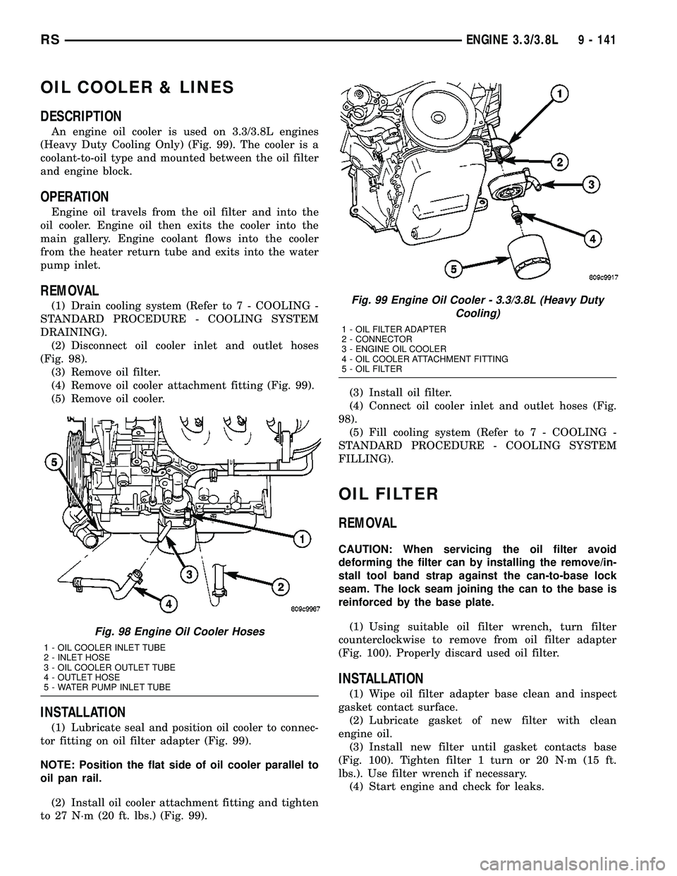 CHRYSLER CARAVAN 2005  Service Manual OIL COOLER & LINES
DESCRIPTION
An engine oil cooler is used on 3.3/3.8L engines
(Heavy Duty Cooling Only) (Fig. 99). The cooler is a
coolant-to-oil type and mounted between the oil filter
and engine b