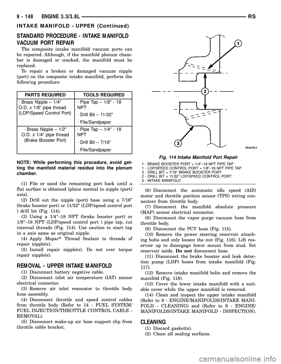 CHRYSLER CARAVAN 2005  Service Manual STANDARD PROCEDURE - INTAKE MANIFOLD
VACUUM PORT REPAIR
The composite intake manifold vacuum ports can
be repaired. Although, if the manifold plenum cham-
ber is damaged or cracked, the manifold must 