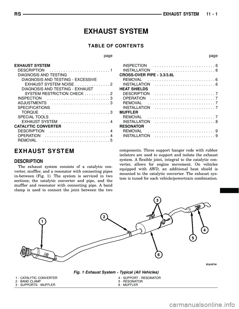 CHRYSLER CARAVAN 2005 Service Manual EXHAUST SYSTEM
TABLE OF CONTENTS
page page
EXHAUST SYSTEM
DESCRIPTION..........................1
DIAGNOSIS AND TESTING
DIAGNOSIS AND TESTING - EXCESSIVE
EXHAUST SYSTEM NOISE...............2
DIAGNOSIS CHRYSLER CARAVAN 2005 Service Manual EXHAUST SYSTEM
TABLE OF CONTENTS
page page
EXHAUST SYSTEM
DESCRIPTION..........................1
DIAGNOSIS AND TESTING
DIAGNOSIS AND TESTING - EXCESSIVE
EXHAUST SYSTEM NOISE...............2
DIAGNOSIS