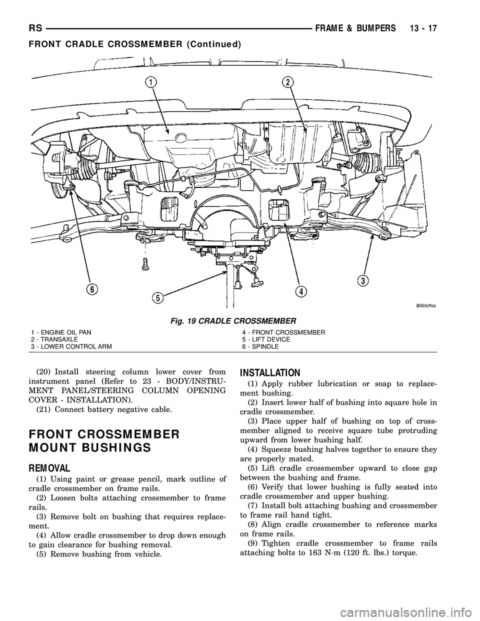 CHRYSLER CARAVAN 2005 Service Manual (20) Install steering column lower cover from
instrument panel (Refer to 23 - BODY/INSTRU-
MENT PANEL/STEERING COLUMN OPENING
COVER - INSTALLATION).
(21) Connect battery negative cable.
FRONT CROSSMEM CHRYSLER CARAVAN 2005 Service Manual (20) Install steering column lower cover from
instrument panel (Refer to 23 - BODY/INSTRU-
MENT PANEL/STEERING COLUMN OPENING
COVER - INSTALLATION).
(21) Connect battery negative cable.
FRONT CROSSMEM