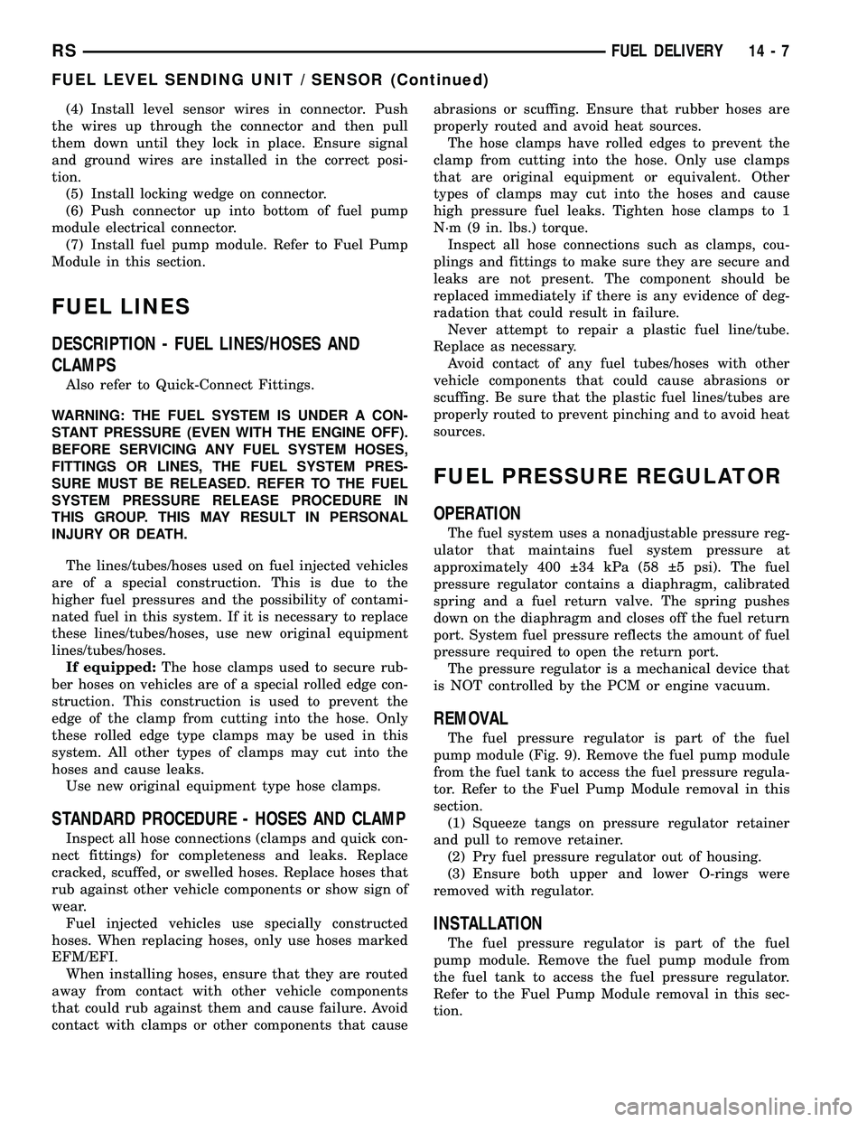 CHRYSLER CARAVAN 2005 Service Manual (4) Install level sensor wires in connector. Push
the wires up through the connector and then pull
them down until they lock in place. Ensure signal
and ground wires are installed in the correct posi- CHRYSLER CARAVAN 2005 Service Manual (4) Install level sensor wires in connector. Push
the wires up through the connector and then pull
them down until they lock in place. Ensure signal
and ground wires are installed in the correct posi-