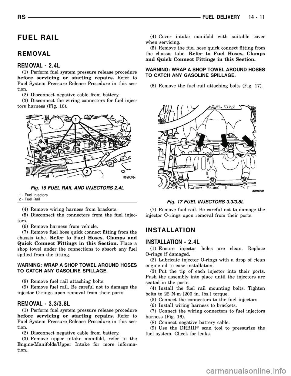 CHRYSLER CARAVAN 2005 Service Manual FUEL RAIL
REMOVAL
REMOVAL - 2.4L
(1) Perform fuel system pressure release procedure
before servicing or starting repairs.Refer to
Fuel System Pressure Release Procedure in this sec-
tion.
(2) Disconne CHRYSLER CARAVAN 2005 Service Manual FUEL RAIL
REMOVAL
REMOVAL - 2.4L
(1) Perform fuel system pressure release procedure
before servicing or starting repairs.Refer to
Fuel System Pressure Release Procedure in this sec-
tion.
(2) Disconne