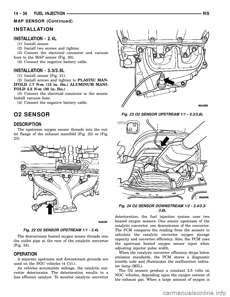 CHRYSLER CARAVAN 2005  Service Manual INSTALLATION
INSTALLATION - 2.4L
(1) Install sensor.
(2) Install two screws and tighten.
(3) Connect the electrical connector and vacuum
hose to the MAP sensor (Fig. 20).
(4) Connect the negative batt