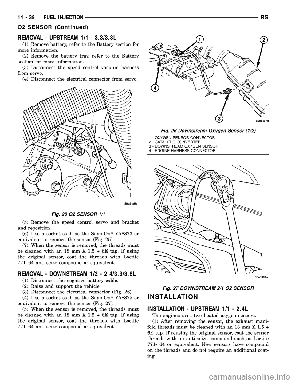 CHRYSLER CARAVAN 2005  Service Manual REMOVAL - UPSTREAM 1/1 - 3.3/3.8L
(1) Remove battery, refer to the Battery section for
more information.
(2) Remove the battery tray, refer to the Battery
section for more information.
(3) Disconnect 