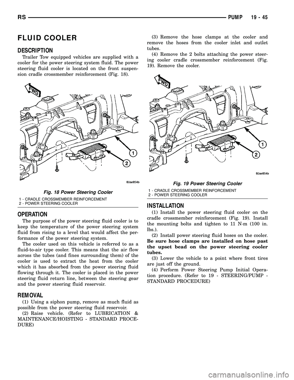 CHRYSLER CARAVAN 2005 Service Manual FLUID COOLER
DESCRIPTION
Trailer Tow equipped vehicles are supplied with a
cooler for the power steering system fluid. The power
steering fluid cooler is located on the front suspen-
sion cradle cross CHRYSLER CARAVAN 2005 Service Manual FLUID COOLER
DESCRIPTION
Trailer Tow equipped vehicles are supplied with a
cooler for the power steering system fluid. The power
steering fluid cooler is located on the front suspen-
sion cradle cross