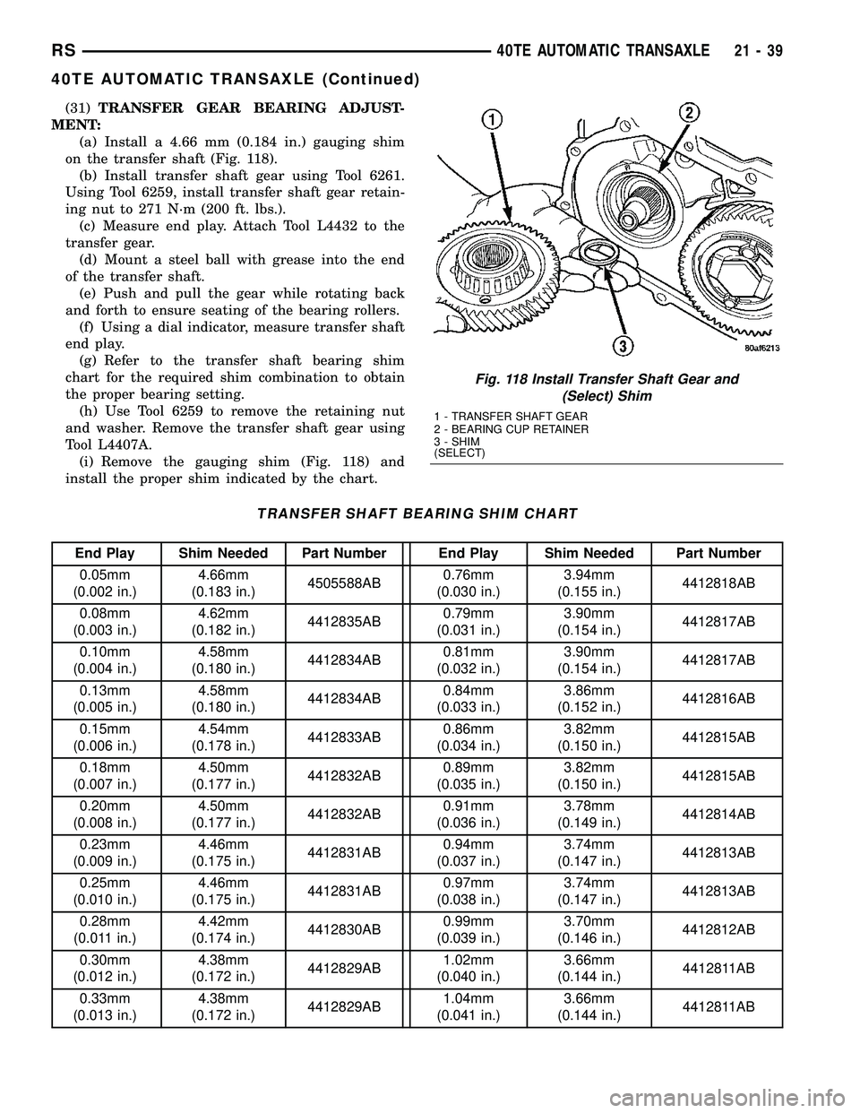 CHRYSLER CARAVAN 2005  Service Manual (31)TRANSFER GEAR BEARING ADJUST-
MENT:
(a) Install a 4.66 mm (0.184 in.) gauging shim
on the transfer shaft (Fig. 118).
(b) Install transfer shaft gear using Tool 6261.
Using Tool 6259, install trans