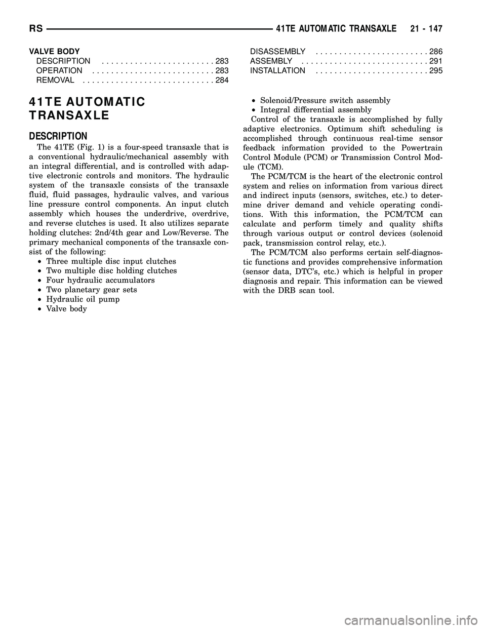 CHRYSLER CARAVAN 2005  Service Manual VALVE BODY
DESCRIPTION........................283
OPERATION..........................283
REMOVAL............................284DISASSEMBLY........................286
ASSEMBLY..........................