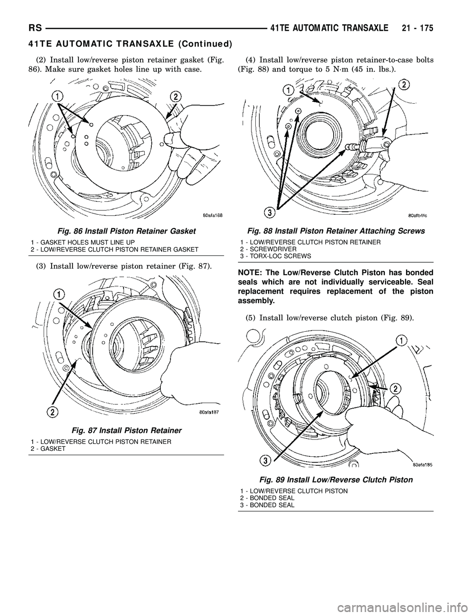 CHRYSLER CARAVAN 2005  Service Manual (2) Install low/reverse piston retainer gasket (Fig.
86). Make sure gasket holes line up with case.
(3) Install low/reverse piston retainer (Fig. 87).(4) Install low/reverse piston retainer-to-case bo
