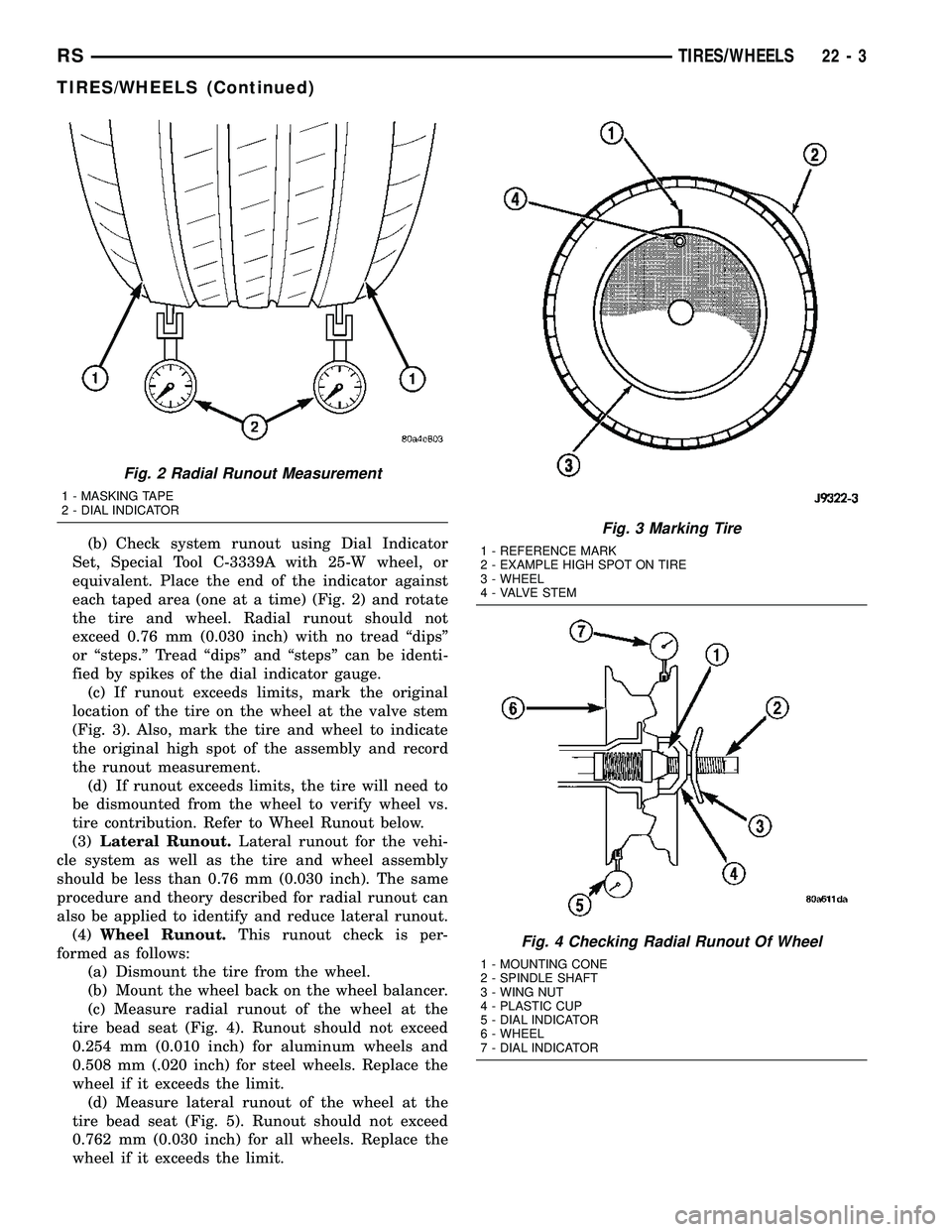 CHRYSLER CARAVAN 2005 Service Manual (b) Check system runout using Dial Indicator
Set, Special Tool C-3339A with 25-W wheel, or
equivalent. Place the end of the indicator against
each taped area (one at a time) (Fig. 2) and rotate
the ti CHRYSLER CARAVAN 2005 Service Manual (b) Check system runout using Dial Indicator
Set, Special Tool C-3339A with 25-W wheel, or
equivalent. Place the end of the indicator against
each taped area (one at a time) (Fig. 2) and rotate
the ti