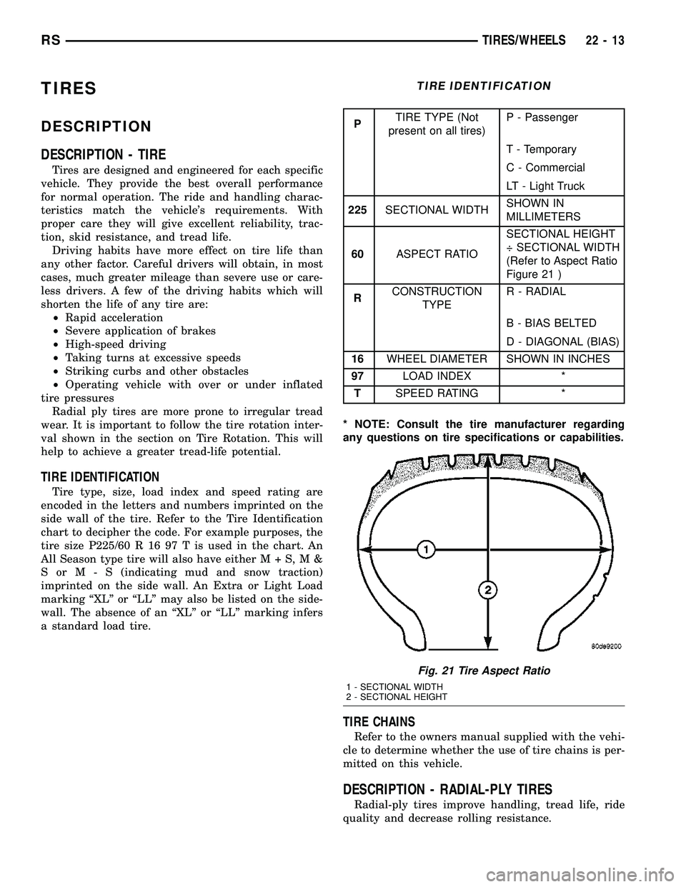 CHRYSLER CARAVAN 2005  Service Manual TIRES
DESCRIPTION
DESCRIPTION - TIRE
Tires are designed and engineered for each specific
vehicle. They provide the best overall performance
for normal operation. The ride and handling charac-
teristic