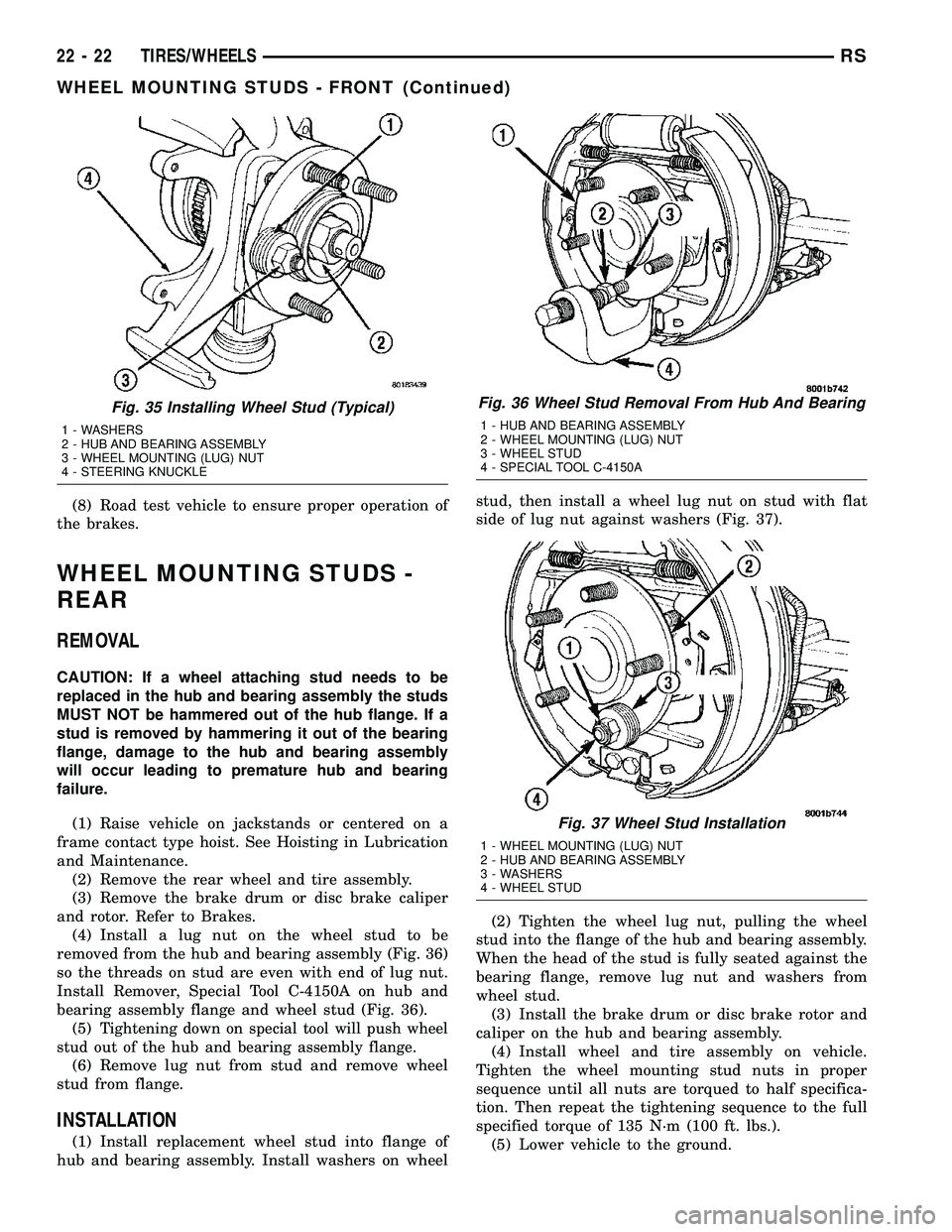 CHRYSLER CARAVAN 2005 Service Manual (8) Road test vehicle to ensure proper operation of
the brakes.
WHEEL MOUNTING STUDS -
REAR
REMOVAL
CAUTION: If a wheel attaching stud needs to be
replaced in the hub and bearing assembly the studs
MU CHRYSLER CARAVAN 2005 Service Manual (8) Road test vehicle to ensure proper operation of
the brakes.
WHEEL MOUNTING STUDS -
REAR
REMOVAL
CAUTION: If a wheel attaching stud needs to be
replaced in the hub and bearing assembly the studs
MU