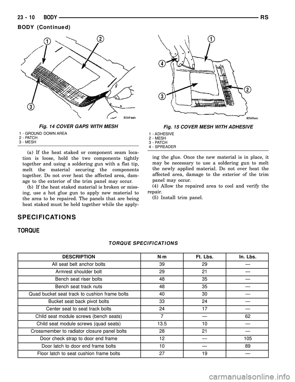 CHRYSLER CARAVAN 2005 Service Manual (a) If the heat staked or component seam loca-
tion is loose, hold the two components tightly
together and using a soldering gun with a flat tip,
melt the material securing the components
together. Do CHRYSLER CARAVAN 2005 Service Manual (a) If the heat staked or component seam loca-
tion is loose, hold the two components tightly
together and using a soldering gun with a flat tip,
melt the material securing the components
together. Do