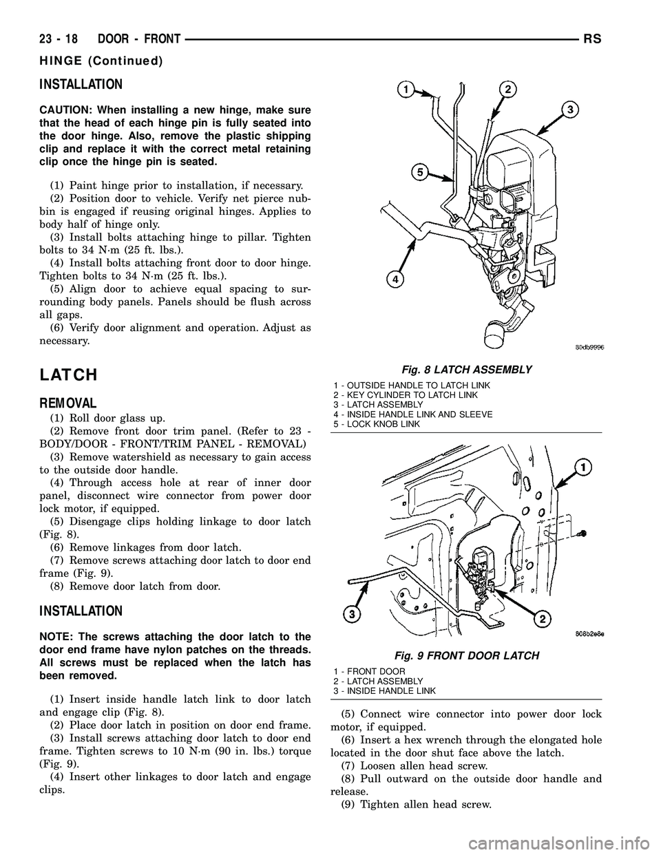 CHRYSLER CARAVAN 2005 Service Manual INSTALLATION
CAUTION: When installing a new hinge, make sure
that the head of each hinge pin is fully seated into
the door hinge. Also, remove the plastic shipping
clip and replace it with the correct CHRYSLER CARAVAN 2005 Service Manual INSTALLATION
CAUTION: When installing a new hinge, make sure
that the head of each hinge pin is fully seated into
the door hinge. Also, remove the plastic shipping
clip and replace it with the correct