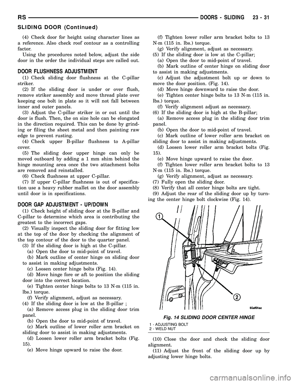 CHRYSLER CARAVAN 2005  Service Manual (4) Check door for height using character lines as
a reference. Also check roof contour as a controlling
factor.
Using the procedures noted below, adjust the side
door in the order the individual step