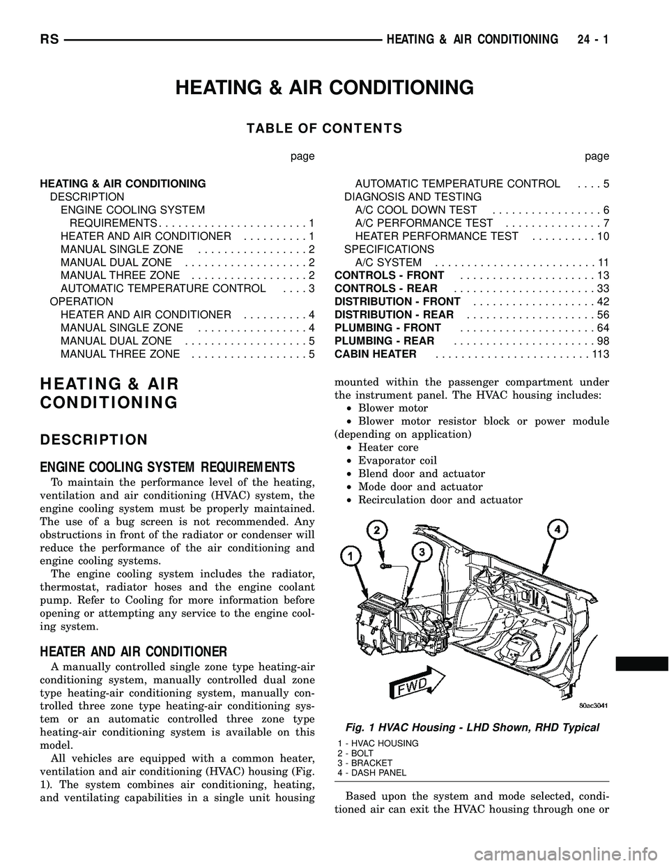 CHRYSLER CARAVAN 2005  Service Manual HEATING & AIR CONDITIONING
TABLE OF CONTENTS
page page
HEATING & AIR CONDITIONING
DESCRIPTION
ENGINE COOLING SYSTEM
REQUIREMENTS.......................1
HEATER AND AIR CONDITIONER..........1
MANUAL SI