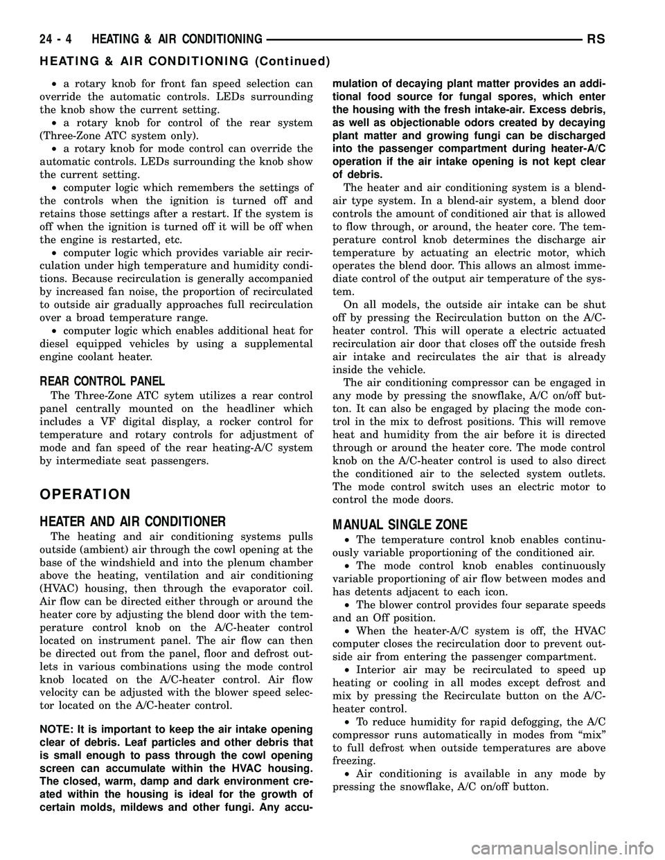 CHRYSLER CARAVAN 2005  Service Manual ²a rotary knob for front fan speed selection can
override the automatic controls. LEDs surrounding
the knob show the current setting.
²a rotary knob for control of the rear system
(Three-Zone ATC sy