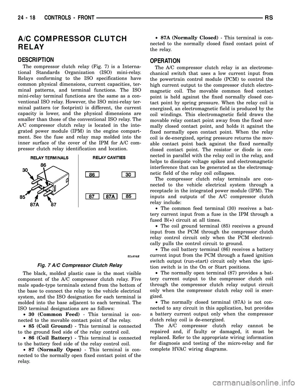 CHRYSLER CARAVAN 2005  Service Manual A/C COMPRESSOR CLUTCH
RELAY
DESCRIPTION
The compressor clutch relay (Fig. 7) is a Interna-
tional Standards Organization (ISO) mini-relay.
Relays conforming to the ISO specifications have
common physi