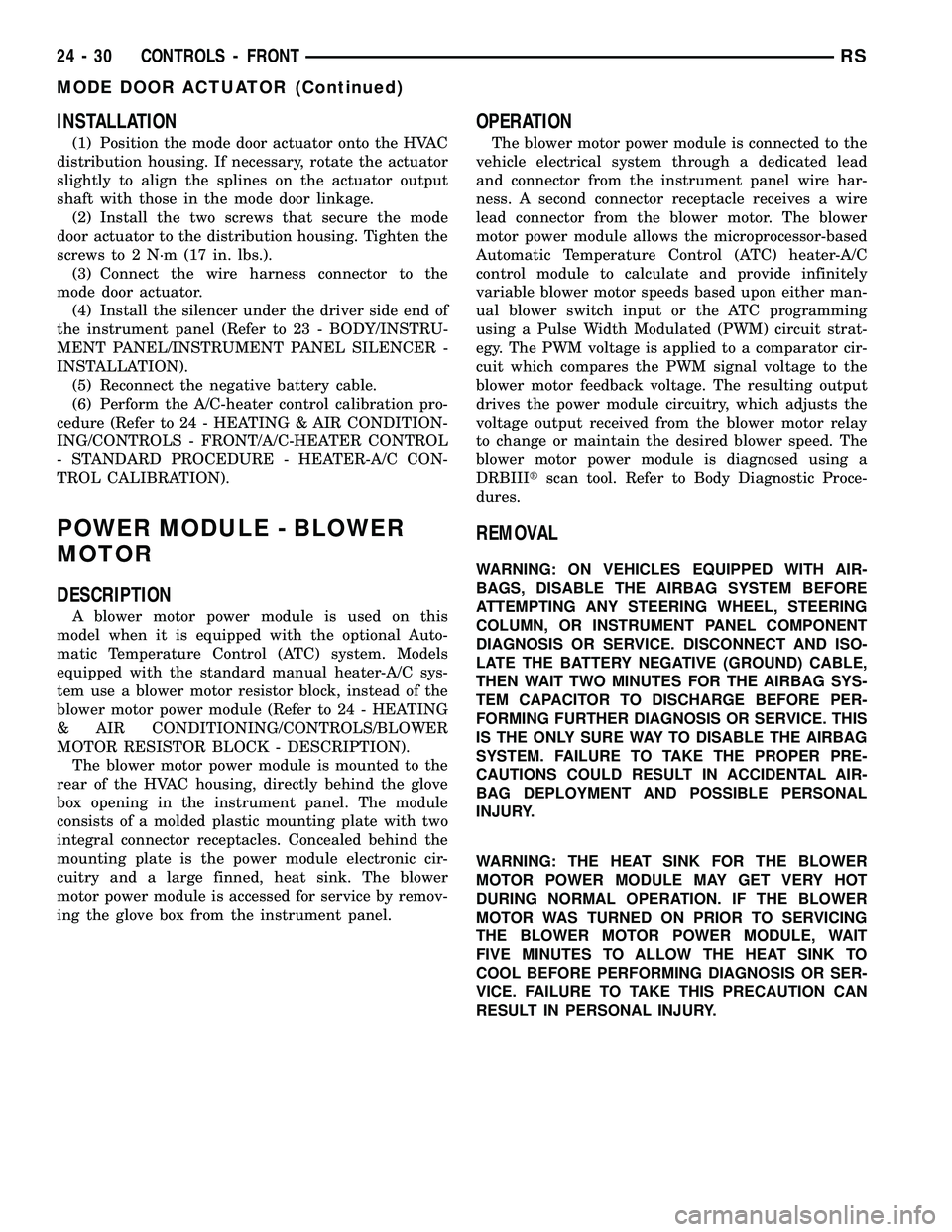 CHRYSLER CARAVAN 2005  Service Manual INSTALLATION
(1) Position the mode door actuator onto the HVAC
distribution housing. If necessary, rotate the actuator
slightly to align the splines on the actuator output
shaft with those in the mode
