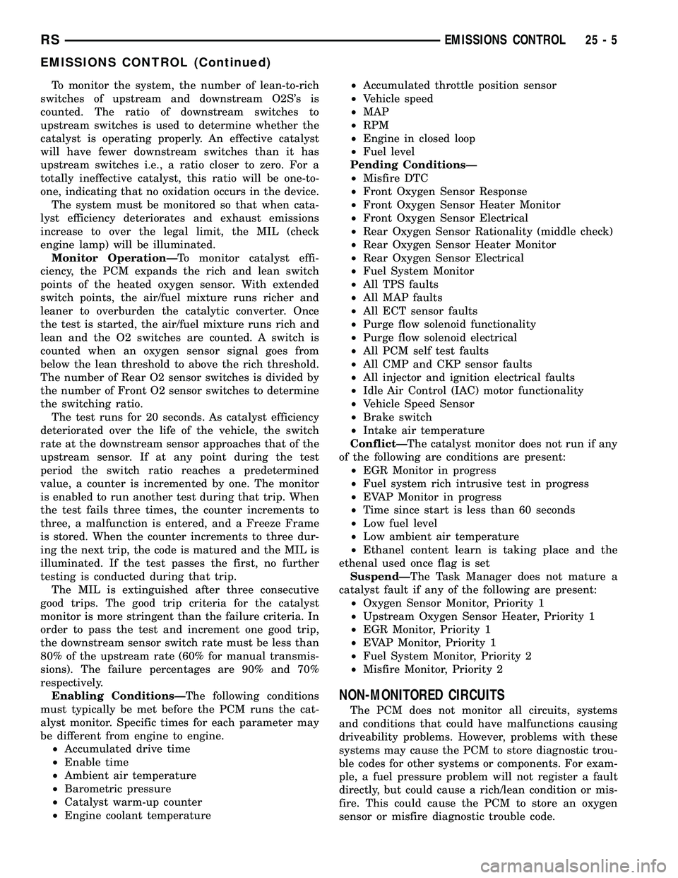CHRYSLER CARAVAN 2005  Service Manual To monitor the system, the number of lean-to-rich
switches of upstream and downstream O2Ss is
counted. The ratio of downstream switches to
upstream switches is used to determine whether the
catalyst 